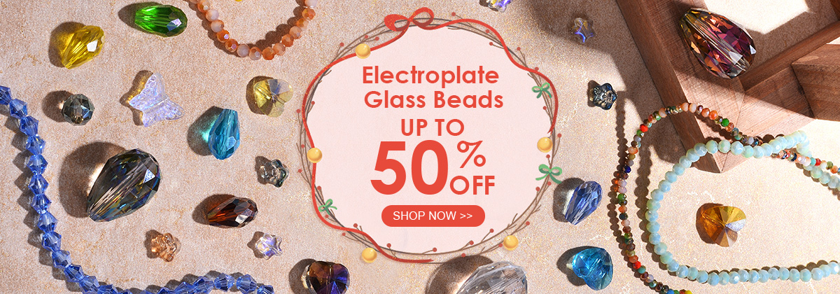 Electroplate Glass Beads
Up to 50% OFF
Shop Now