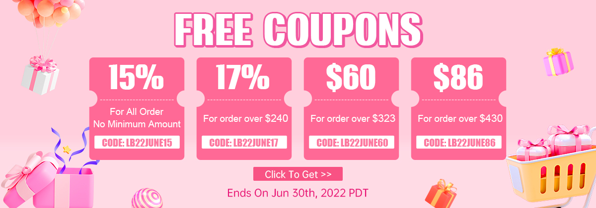 Free Coupon        
15% For All Order No Minimum Amount  
CODE: LB22JUNE15
17% For order over $240
CODE: LB22JUNE17
$60 For order over $323
CODE: LB22JUNE60
$86 For order over $430
CODE: LB22JUNE86
Ends On Jun 30th, 2022 PDT
Click To Get