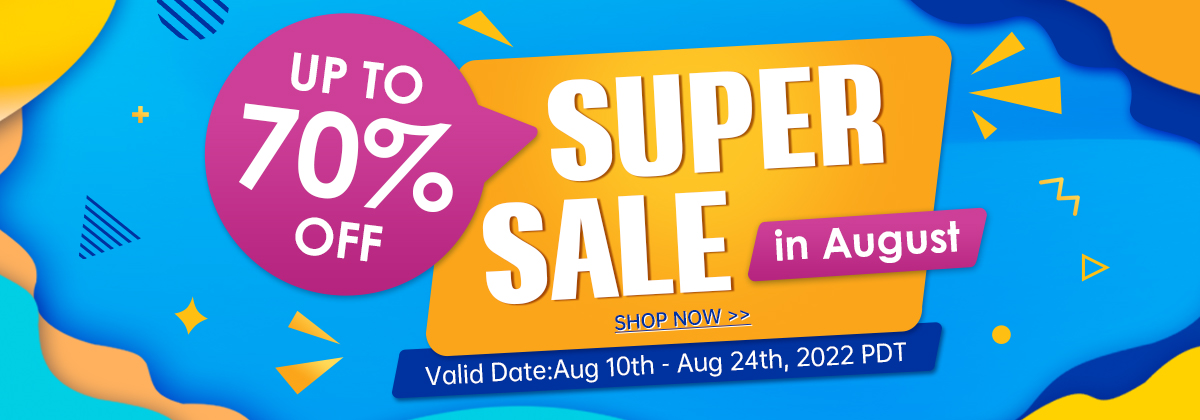 Super Sale in August
Up To 70% OFF
Valid Date:Aug 10th - Aug 24th, 2022 PDT